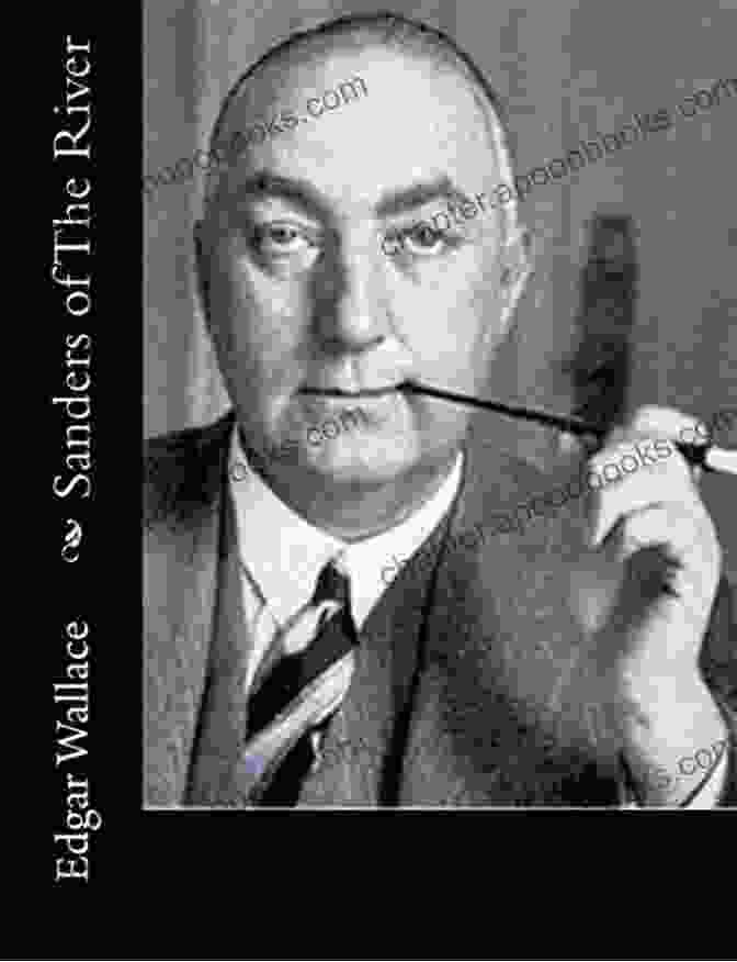 A Portrait Of Edgar Wallace, The Renowned Author Of Sanders Of The River. Sanders Of The River (Mint Editions Short Story Collections And Anthologies)