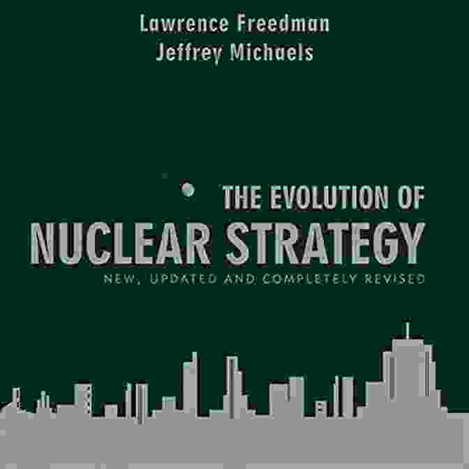 Atomic Bomb Explosion The Evolution Of Nuclear Strategy: New Updated And Completely Revised