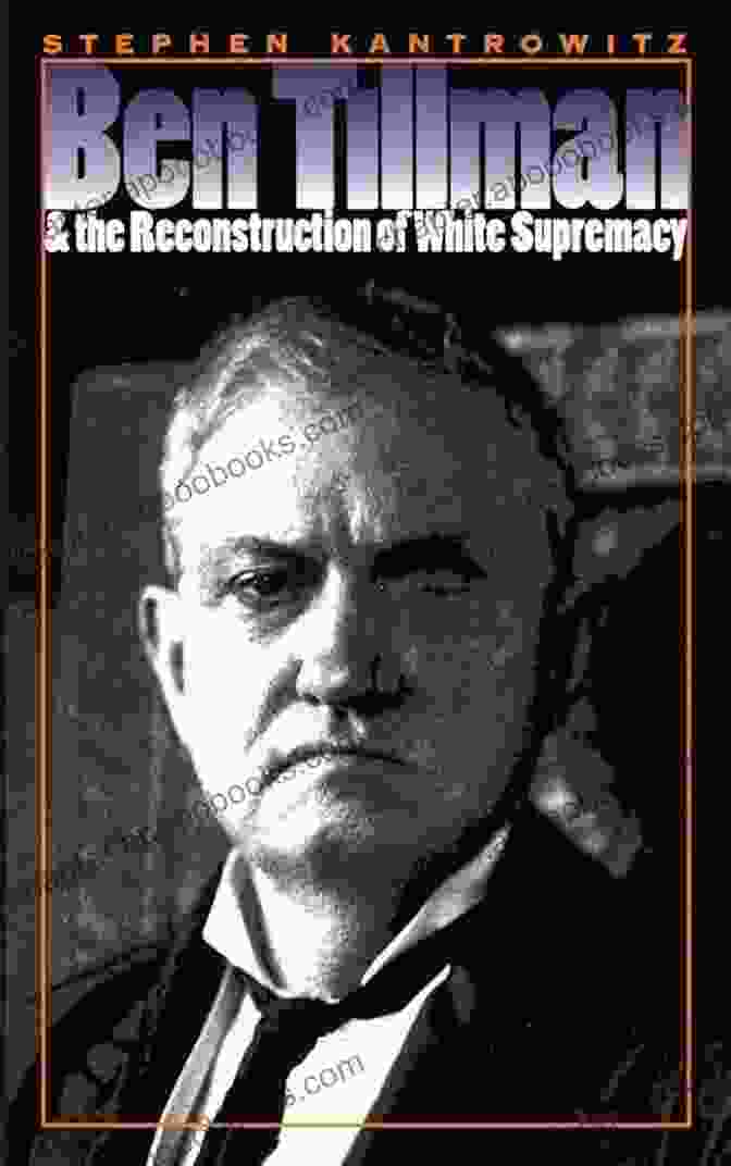 Ben Tillman, A Key Figure In The Reconstruction Of White Supremacy In The American South Ben Tillman And The Reconstruction Of White Supremacy (Fred W Morrison In Southern Studies)