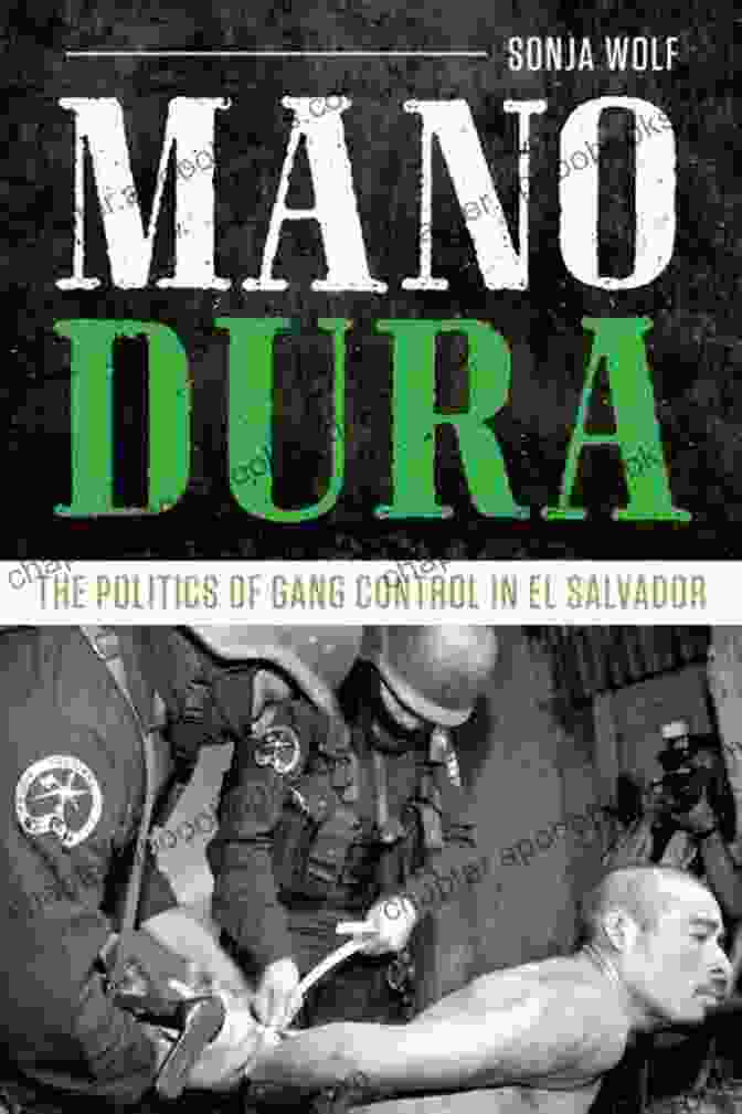 Book Cover Of 'The Politics Of Gang Control In El Salvador' Mano Dura: The Politics Of Gang Control In El Salvador