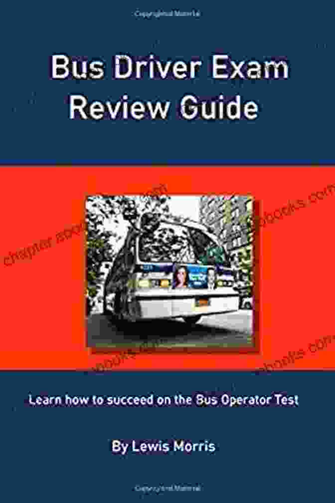 Bus Driver Exam Review Guide Bus Driver Exam Review Guide: Learn How To Succeed On The Bus Operator Test