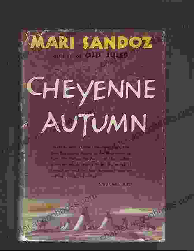 Cheyenne Autumn By Mari Sandoz Depicts The Forced Removal Of The Cheyenne People From Their Ancestral Lands Cheyenne Autumn Mari Sandoz