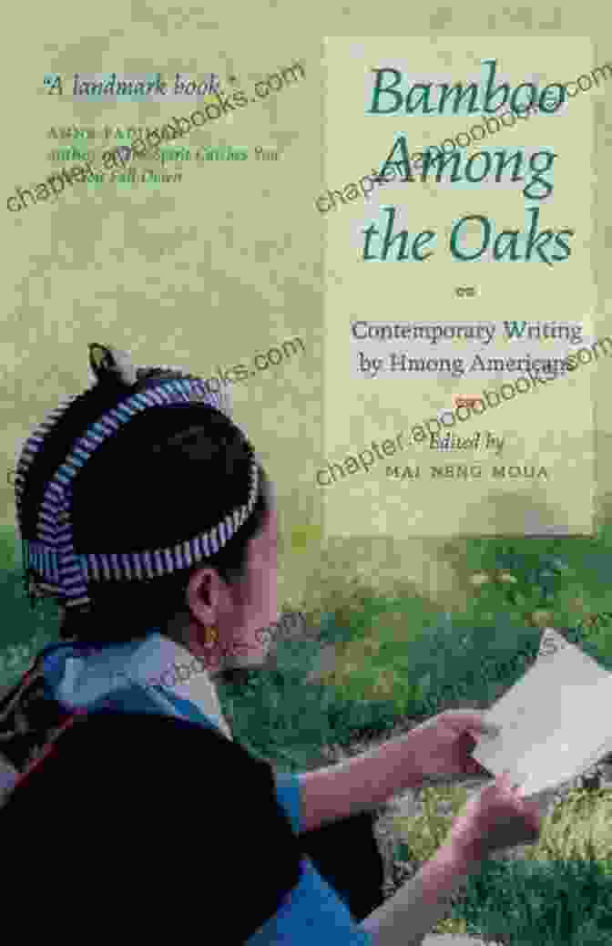 Contemporary Writing By Hmong Americans: A Collection Of Short Stories, Poems, And Essays Bamboo Among The Oaks: Contemporary Writing By Hmong Americans