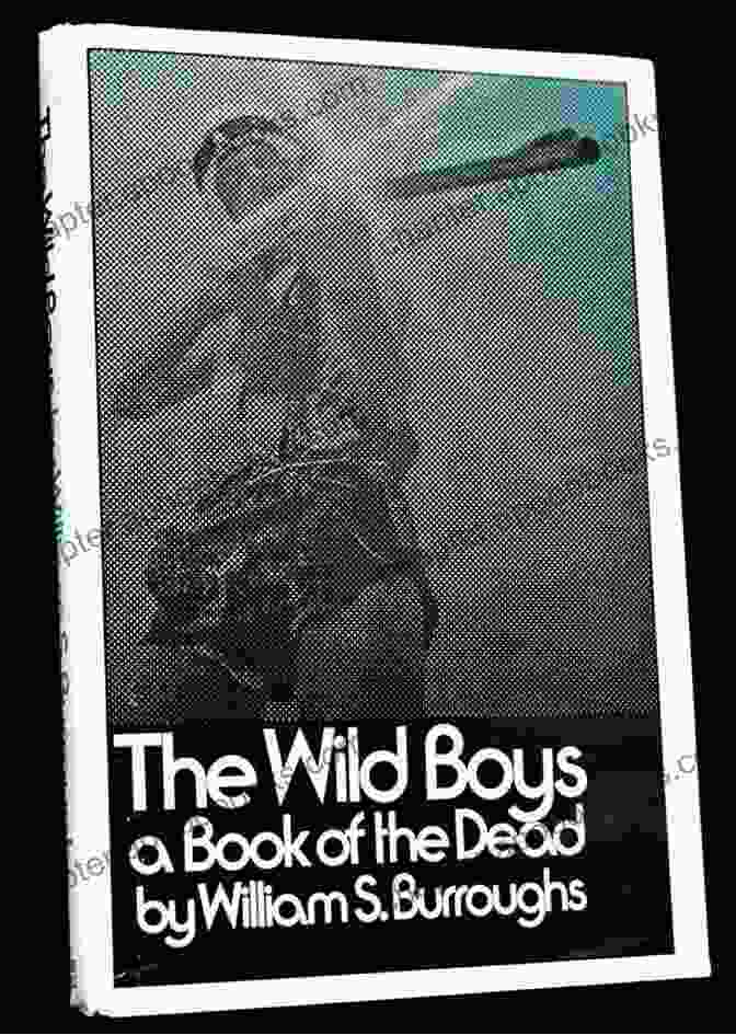 Cover Of The Book 'Of The Dead' By William S. Burroughs The Wild Boys: A Of The Dead (Burroughs William S )