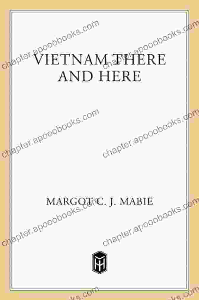 Cover Of 'Vietnam There And Here' By Margot Mabie Vietnam There And Here Margot C J Mabie