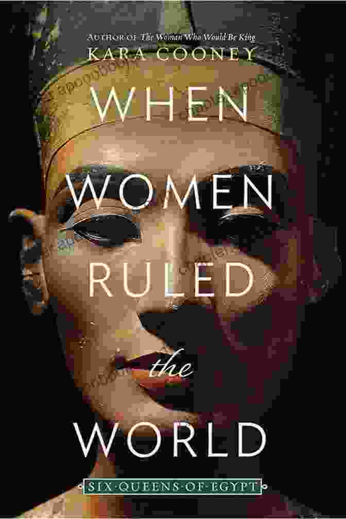 Cover Of 'When Women Ruled The World' By Kara Cooney SUMMARY AND REVIEW OF WHEN WOMEN RULED THE WORLD BY KARA COONEY