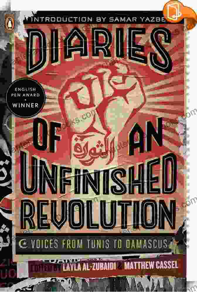 Diaries Of An Unfinished Revolution Book Cover Diaries Of An Unfinished Revolution: Voices From Tunis To Damascus