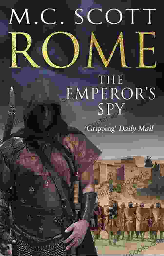 Engrossing Cover Art Of 'The Emperor Spy', Depicting A Roman Soldier In Stealth Mode Rome: The Emperor S Spy (Rome 1): A High Octane Historical Adventure Guaranteed To Have You On The Edge Of Your Seat