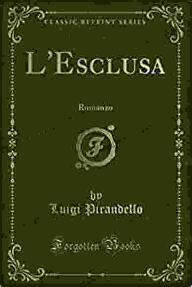 Esclusa Romanzo Classic Reprint Luigi Pirandello L Esclusa: Romanzo (Classic Reprint) Luigi Pirandello