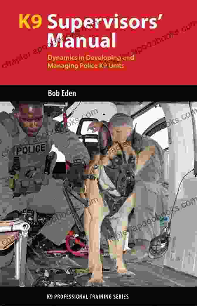 K9 Supervisor Manual Cover K9 Supervisor S Manual: Dynamics In Developing And Managing Police K9 Units