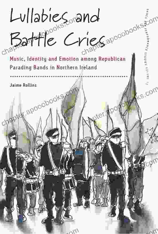 Lullabies And Battle Cries Book Cover Lullabies And Battle Cries: Music Identity And Emotion Among Republican Parading Bands In Northern Ireland (Dance And Performance Studies 13)