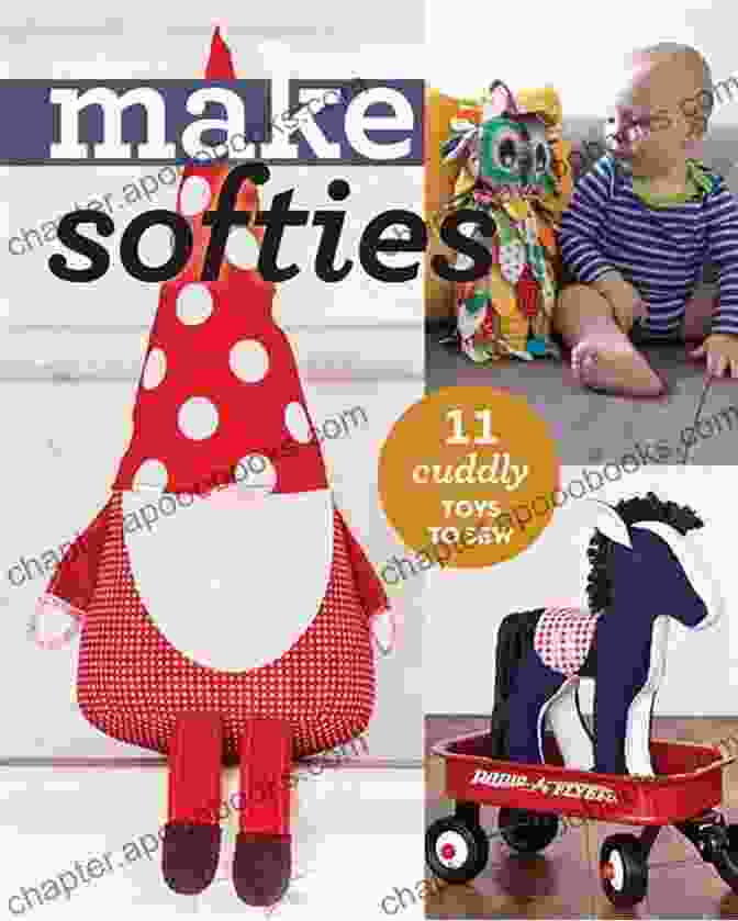 Make Softies: 11 Cuddly Toys To Sew