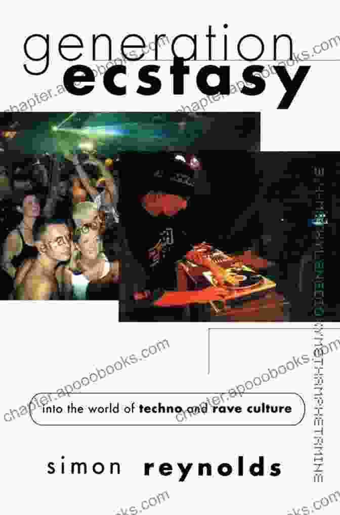 Rave Culture Explosion Generation Ecstasy: Into The World Of Techno And Rave Culture