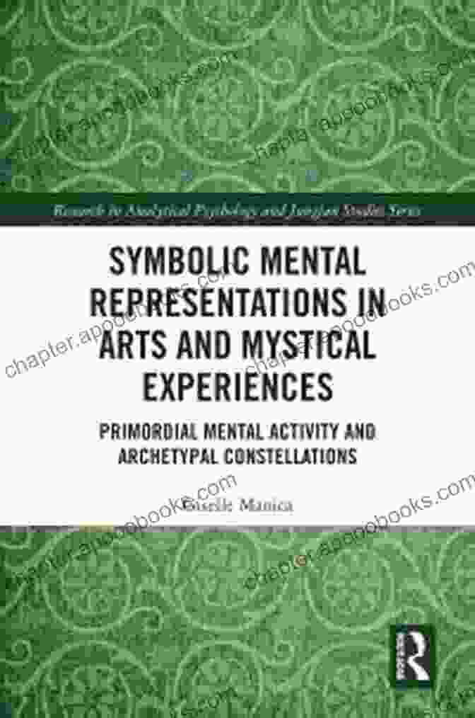 Symbolic Mental Representations In Arts And Mystical Experiences Book Cover Symbolic Mental Representations In Arts And Mystical Experiences: Primordial Mental Activity And Archetypal Constellations (Research In Analytical Psychology And Jungian Studies)