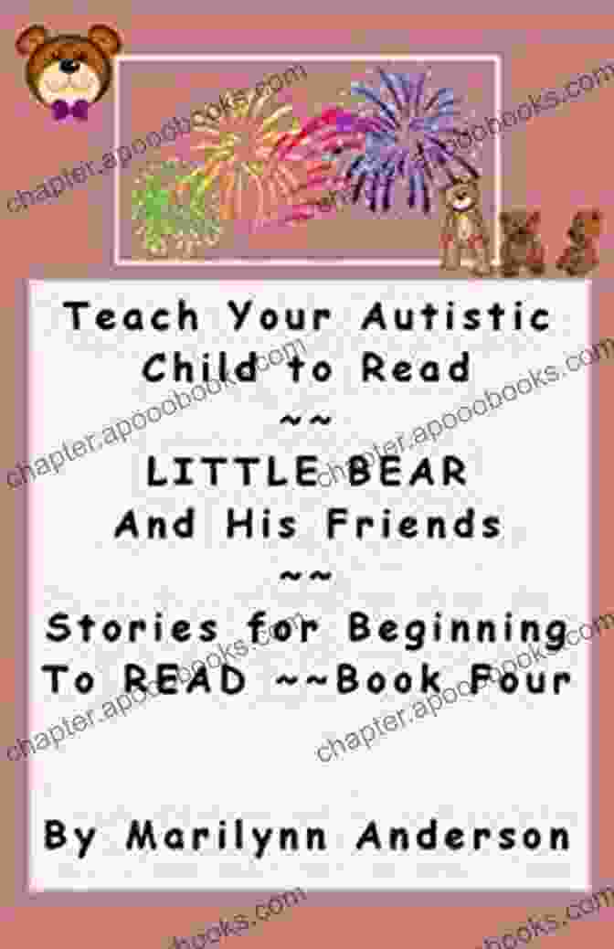 Teach Your Autistic Child To Read Little Bear And His Friends Stories For Book Cover TEACH YOUR AUTISTIC CHILD TO READ ~~ Little Bear And His Friends ~~ Stories For Beginning To Read ~~ 4 (Teaching The Autistic Child To Read ~~ An Easy And Entertaining Program)