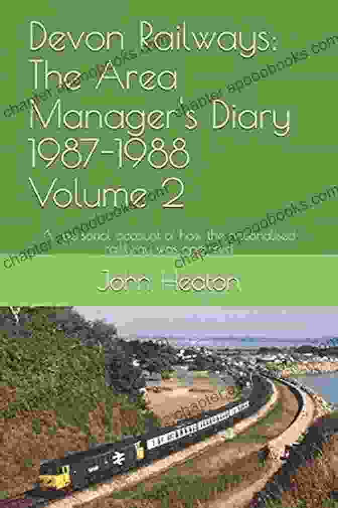 The Area Manager Diary 1987 To 1988 Volume Devon Railways: The Area Manager S Diary 1987 To 1988 Volume 2