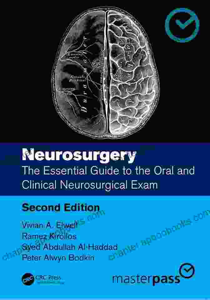 The Essential Guide To The Oral And Clinical Neurosurgical Exam: Master The Art Of Neurological Examination And Excel In The Competitive Neurosurgical Exam. Neurosurgery: The Essential Guide To The Oral And Clinical Neurosurgical Exam