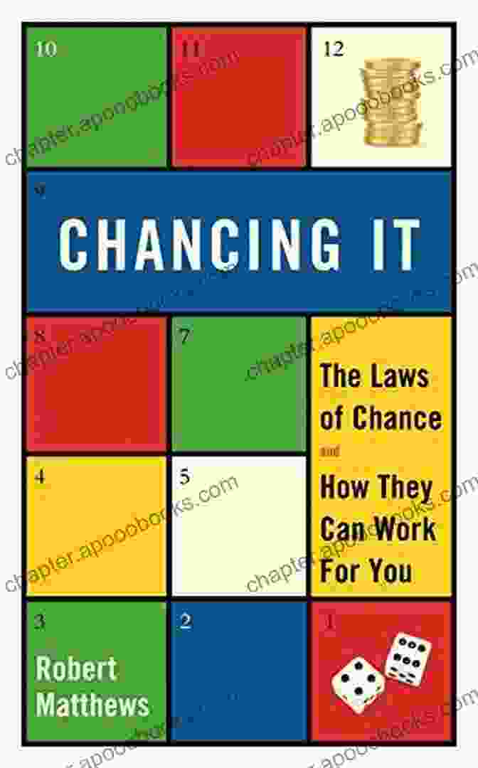 The Laws Of Chance And How They Can Work For You Chancing It: The Laws Of Chance And How They Can Work For You