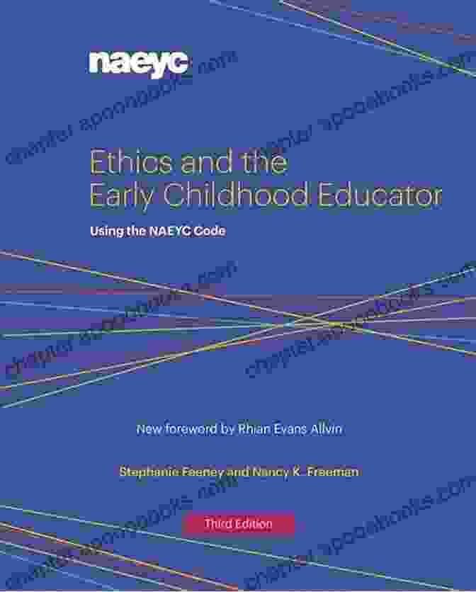 Using The Naeyc Code: A Comprehensive Guide To Early Childhood Excellence Ethics And The Early Childhood Educator: Using The NAEYC Code