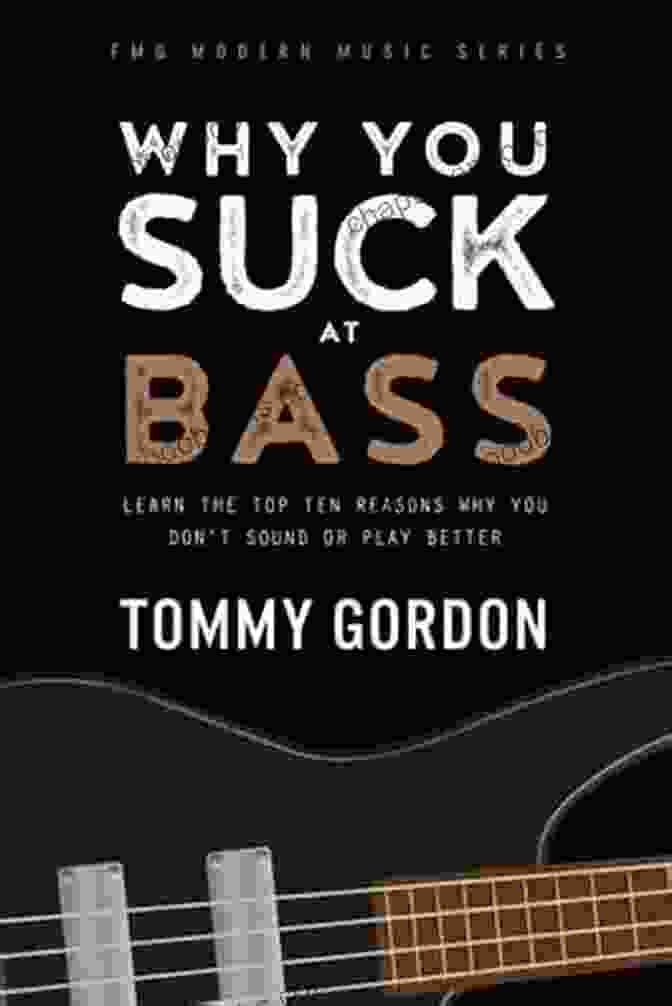 Why You Suck At Bass Book Cover Why You Suck At Bass: Learn The Top Ten Reasons Why You Don T Sound Or Play Better