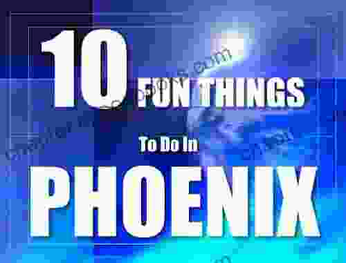 TEN FUN THINGS TO DO IN PHOENIX