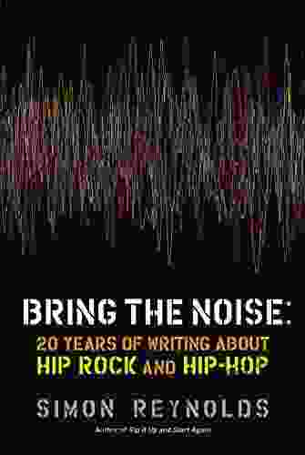 Bring The Noise: 20 Years Of Writing About Hip Rock And Hip Hop