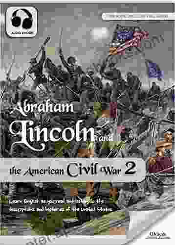 Abraham Lincoln And The American Civil War 2 AUDIO EDITION: The United States History For English Learners Children(Kids) And Young Adults