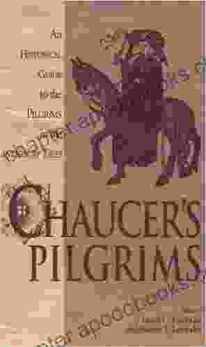 Chaucer s Pilgrims: An Historical Guide to the Pilgrims in The Canterbury Tales