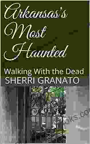 Arkansas s Most Haunted: Walking With the Dead