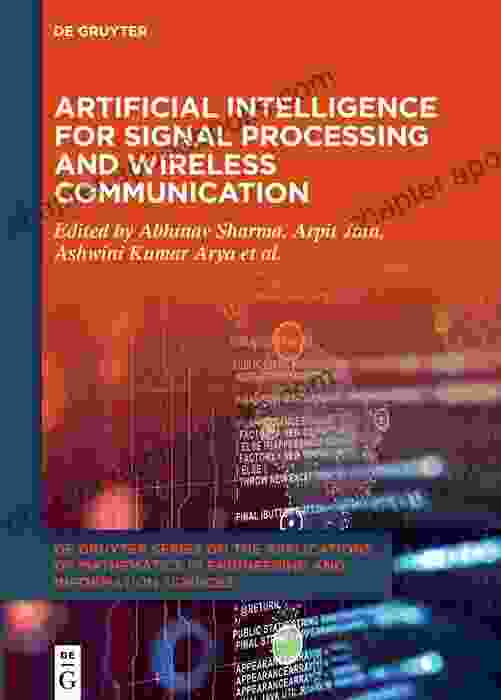 Artificial Intelligence for Signal Processing and Wireless Communication (De Gruyter on the Applications of Mathematics in Engineering and Information Sciences 11)