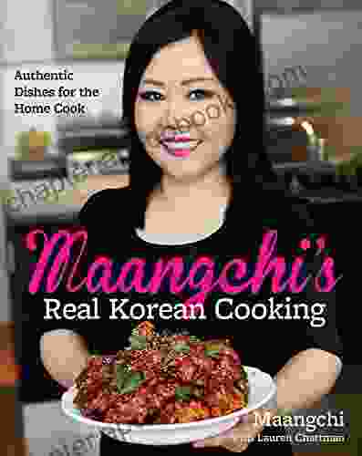 Maangchi S Real Korean Cooking: Authentic Dishes For The Home Cook