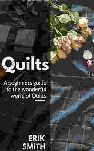 Quilts: A beginners guide to the wonderful world of Quilts