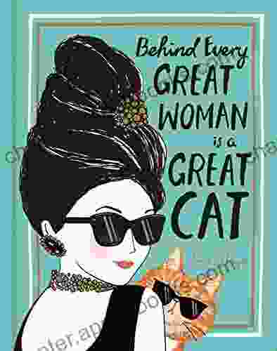 Behind Every Great Woman Is A Great Cat