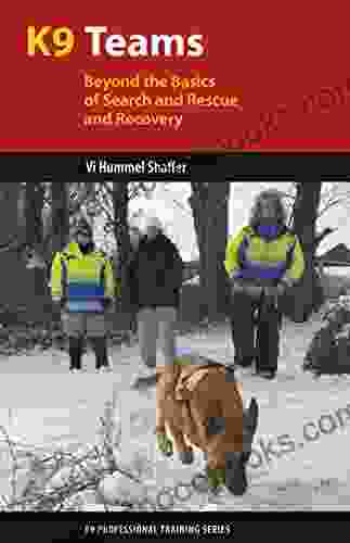 K9 Teams: Beyond The Basics Of Search And Rescue And Recovery (K9 Professional Training Series)