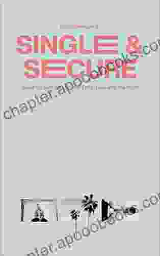 Single Secure: Break Up With The Lies And Fall In Love With The Truth