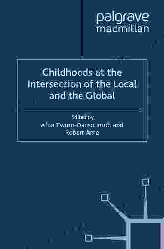 Childhoods At The Intersection Of The Local And The Global (Studies In Childhood And Youth)