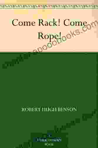 Come Rack Come Rope Robert Hugh Benson