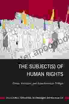 The Subject(s) Of Human Rights: Crises Violations And Asian/American Critique (Asian American History And Culture)