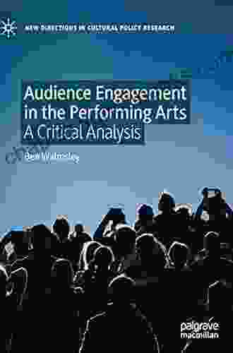 Audience Engagement In The Performing Arts: A Critical Analysis (New Directions In Cultural Policy Research)