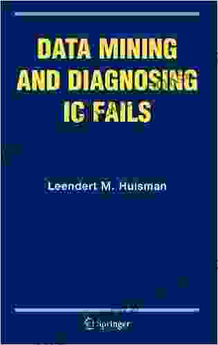 Data Mining And Diagnosing IC Fails (Frontiers In Electronic Testing 31)