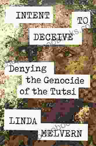 Intent to Deceive: Denying the Genocide of the Tutsi