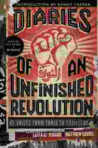 Diaries Of An Unfinished Revolution: Voices From Tunis To Damascus