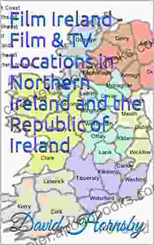 Film Ireland Film TV Locations in Northern Ireland and the Republic of Ireland (Film and TV Locations in the UK and Ireland 4)