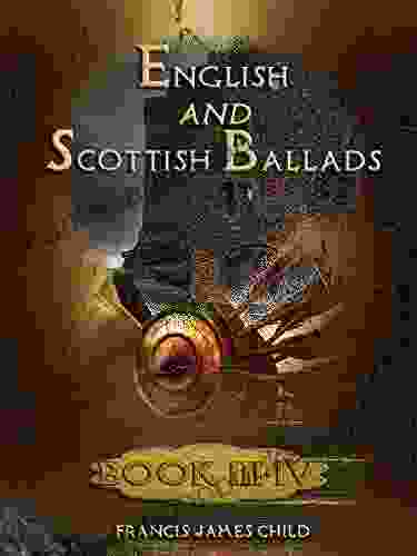 English And Scottish Ballads : III IV (Illustrated)