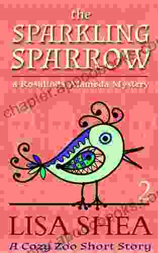 The Sparkling Sparrow: A Rosalinda Alameda Mystery (a Cozy Zoo Short Story 2)