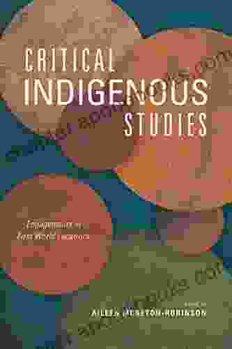 Critical Indigenous Studies: Engagements in First World Locations (Critical Issues in Indigenous Studies)