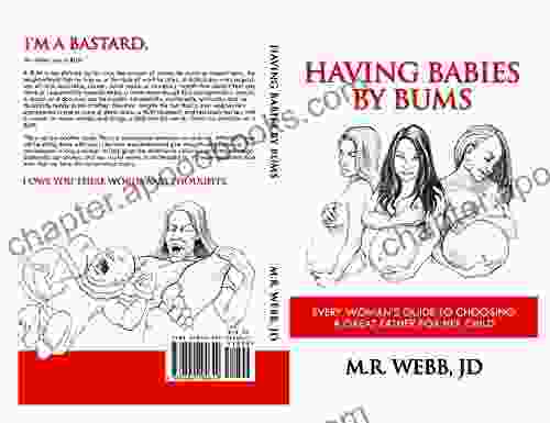 HAVING BABIES BY BUMS: EVERY WOMAN S GUIDE TO CHOOSING A GREAT FATHER FOR HER CHILD