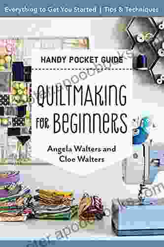 Quiltmaking For Beginners Handy Pocket Guide: Everything To Get You Started Tips Techniques