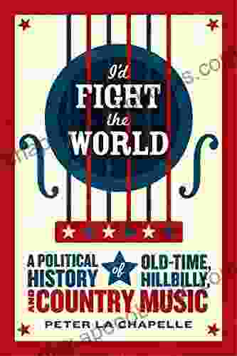 I D Fight The World: A Political History Of Old Time Hillbilly And Country Music