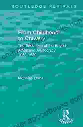 From Childhood to Chivalry: The Education of the English Kings and Aristocracy 1066 1530 (Routledge Revivals)